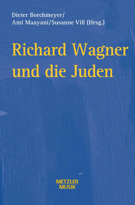 Richard Wagner Und Die Juden - Borchmeyer, Dieter (Editor), and Maayani, Ami (Editor), and VILL, Susanne (Editor)