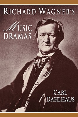 Richard Wagner's Music Dramas - Dahlhaus, Carl, and Whittall, Mary (Translated by)