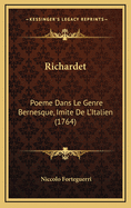 Richardet: Poeme Dans Le Genre Bernesque, Imite de L'Italien (1764)