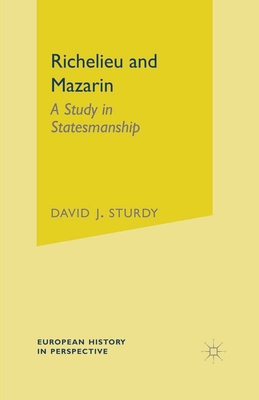 Richelieu and Mazarin: A Study in Statesmanship - Sturdy, David