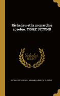 Richelieu Et La Monarchie Absolue. Tome Second