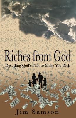 Riches from God: Decoding God's Plan to Make You Rich - Samson, Jim