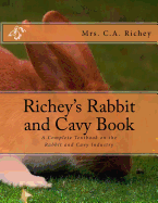 Richey's Rabbit and Cavy Book: A Complete Textbook on the Rabbit and Cavy Industry