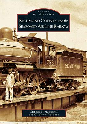 Richmond County and the Seaboard Air Line Railway - Massengill, Stephen E, and Vallance, C Vernon