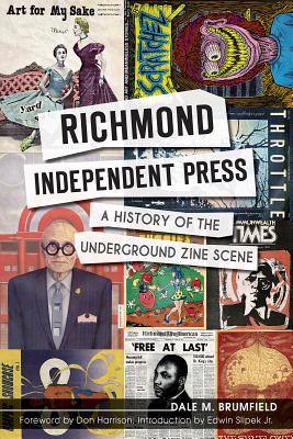 Richmond Independent Press:: A History of the Underground Zine Scene - Brumfield, Dale M, and Harrison, Don (Foreword by), and Slipek, Edwin Jr (Introduction by)