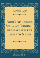 Rich's Apolonius Silla, an Original of Shakespeare's Twelfth Night (Classic Reprint)