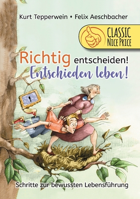 Richtig entscheiden! Entschieden leben!: Schritte zur bewussten Lebensf?hrung - Tepperwein, Kurt, and Aeschbacher, Felix