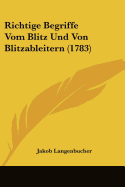 Richtige Begriffe Vom Blitz Und Von Blitzableitern (1783)