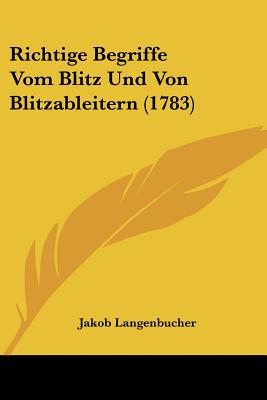 Richtige Begriffe Vom Blitz Und Von Blitzableitern (1783) - Langenbucher, Jakob
