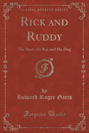 Rick and Ruddy: The Story of a Boy and His Dog (Classic Reprint)