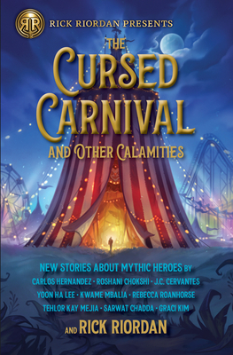 Rick Riordan Presents the Cursed Carnival and Other Calamities: New Stories about Mythic Heroes - Riordan, Rick