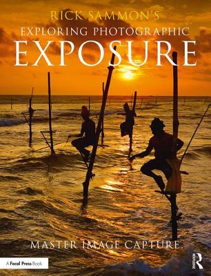 Rick Sammon's Exploring Photographic Exposure: Master Image Capture - Sammon, Rick