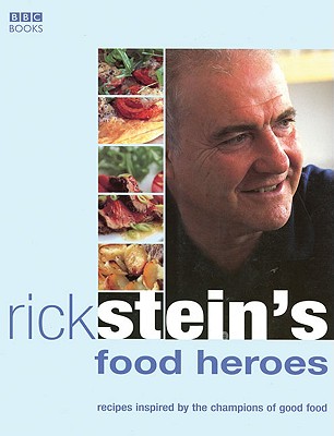 Rick Stein's Food Heroes: Recipes Inspired by the Champions of Good Food - Stein, Rick