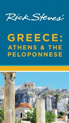 Rick Steves' Greece: Athens & the Peloponnese - Steves, Rick