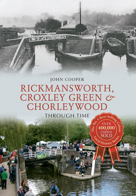 Rickmansworth, Croxley Green & Chorleywood Through Time - Cooper, John