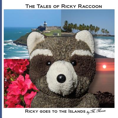 Ricky goes to the Islands: Ricky goes to San Juan, El Yunque, Puerto Rico and Volcanoes National Park on Hawaii - Moose, M