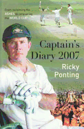 Ricky Ponting's Captain's Diary: From Reclaiming the Ashes to Conquering the World Cup