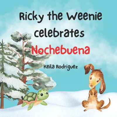 Ricky the Weenie Celebrates Nochebuena: Learn Spanish words with Ricky! - Rodriguez, Keila