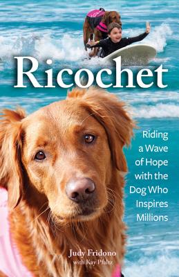 Ricochet: Riding a Wave of Hope with the Dog Who Inspires Millions - Fridono, Judy