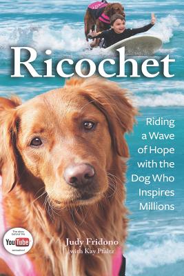 Ricochet: Riding a Wave of Hope with the Dog Who Inspires Millions - Pfaltz, Kay (Contributions by), and Fridono, Judy