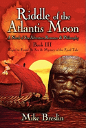 Riddle of the Atlantis Moon: A Novel of Sea Adventure, Romance and Philosophy: Book III: Sequel to Found at Sea and Mystery of the Fjord Tide
