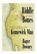 Riddle of the Bones: Politics, Science, Race, and the Story of Kennewick Man