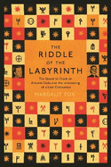 Riddle of the Labyrinth: The Quest to Crack an Ancient Code and the Uncovering of a Lost Civilisation