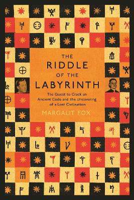 Riddle of the Labyrinth: The Quest to Crack an Ancient Code and the Uncovering of a Lost Civilisation - Fox, Margalit