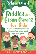 Riddles and Brain Games for Kids (Ages 8 -10): Riddles and Games to Sharpen Young Minds
