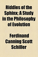 Riddles of the Sphinx: A Study in the Philosophy of Evolution