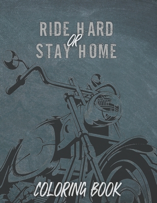 Ride Hard or Stay Home: coloring book - Parker, Liberty