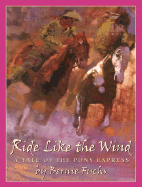 Ride Like the Wind: A Tale of the Pony Express: A Tale of the Pony Express