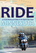 Ride Minnesota: 23 Great Motorcycle Rides in the North Star State