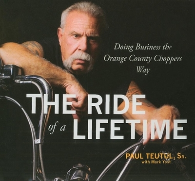Ride of a Lifetime: Doing Business the Orange County Choppers Way - Teutul, Paul, and Dixon, Walter (Narrator)
