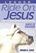 Ride On, Jesus Leaders Guide: A Bible Study Based on African American Spirituals.