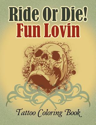 Ride Or Die! Fun Lovin: Tattoo Coloring Book - Jupiter Kids