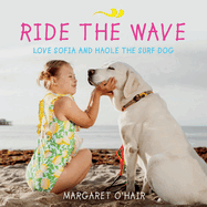Ride the Wave Love Sofia and Haole the Surf Dog, Volume 1