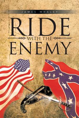 Ride with the Enemy - Whaley, James