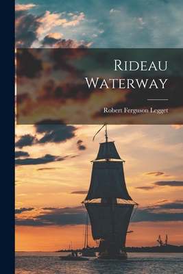 Rideau Waterway - Legget, Robert Ferguson