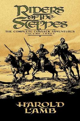 Riders of the Steppes - Lamb, Harold, and Jones, Howard Andrew (Editor), and Knight, E E (Introduction by)
