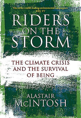 Riders on the Storm: The Climate Crisis and the Survival of Being - McIntosh, Alastair