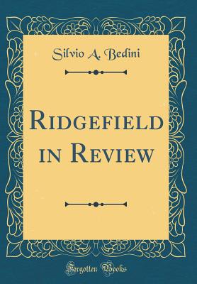 Ridgefield in Review (Classic Reprint) - Bedini, Silvio A, Professor