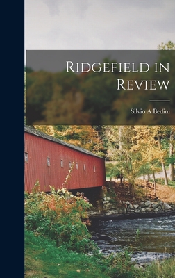 Ridgefield in Review - Bedini, Silvio A, Professor