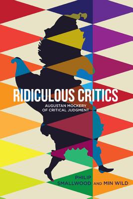 Ridiculous Critics: Augustan Mockery of Critical Judgment - Smallwood, Philip (Editor), and Wild, Min (Editor)