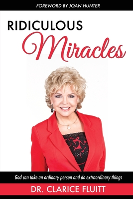 Ridiculous Miracles: God Can Take an Ordinary Person and Do Extraordinary Things - Fluitt, Clarice