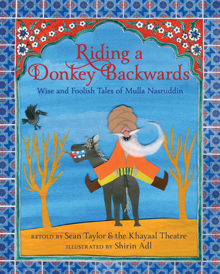Riding a Donkey Backwards: Wise and Foolish Tales of Mulla Nasruddin - Taylor, Sean, and Khayaal Theatre Company