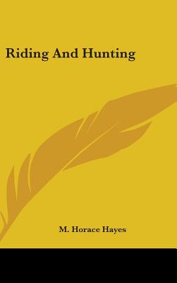 Riding And Hunting - Hayes, M Horace