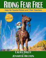Riding Fear Free: Help for Fearful Riders and Their Teachers
