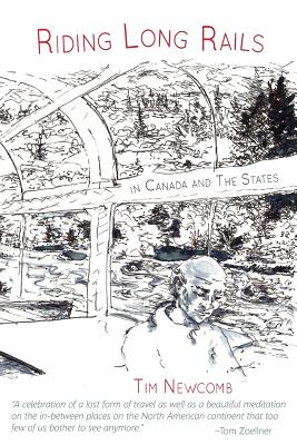 Riding Long Rails in Canada and the States - Newcomb, Tim, and Shvets, Anna (Designer)