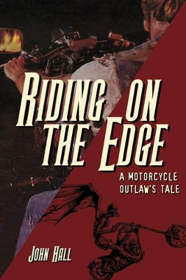 Riding on the Edge: A Motorcycle Outlaw's Tale - Hall, John